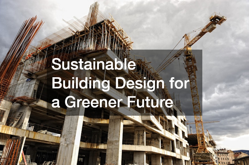 Sustainable Building Design for a Greener Future