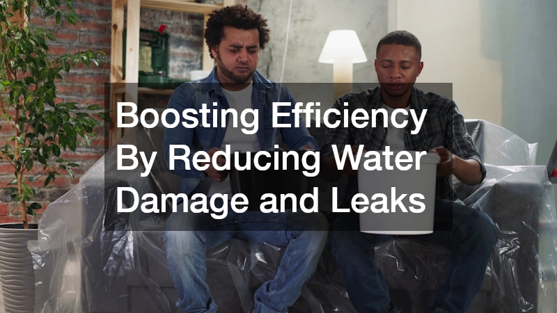 Boosting Efficiency By Reducing Water Damage and Leaks